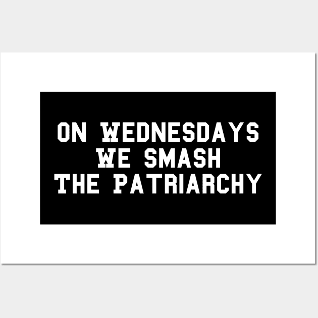 On Wednesdays We Smash The Patriarchy Feminist Female Empowerment Feminism Wall Art by fromherotozero